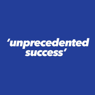 unprecedented success